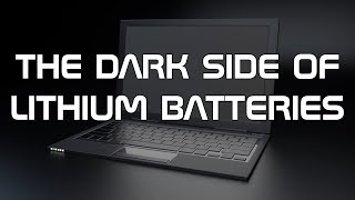 THE DARK SIDE OF LITHIUM BATTERIES
