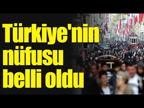 Türkiye'nin nüfusu belli oldu