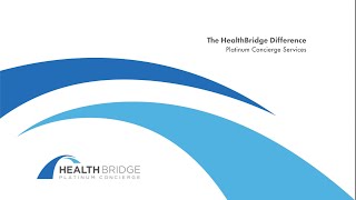The HealthBridge Difference - Platinum Concierge Services