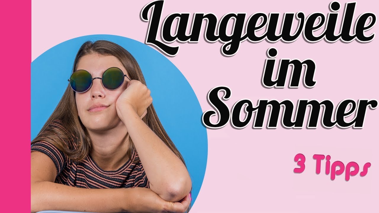 ? 10 Tipps gegen Langeweile im Sommer / 3 Tipps für starke Mädchen - YouTube