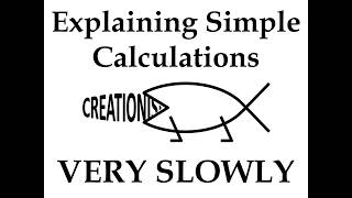 Explaining Simple Calculations VERY SLOWLY For Creationists (One Creationist In Particular)