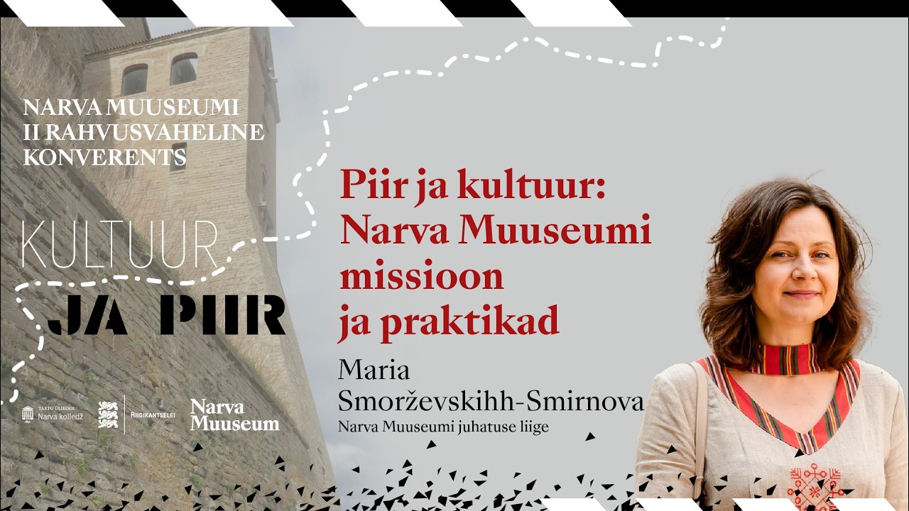 Kultuur ja piir/Maria Smorževskihh-Smirnova: Piir ja kultuur: Narva Muuseumi missioon ja praktikad