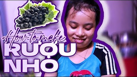 [2020-2021] Nhóm h1ppotamus - lớp 9/2 QUY TRÌNH CHẾ BIẾN RƯỢU NHO TẠI NHÀ