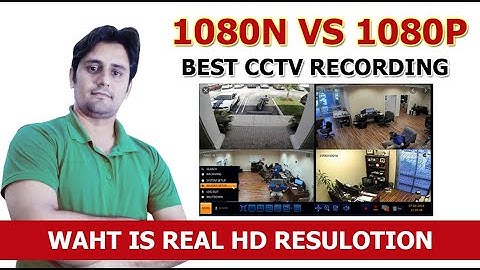 Best CCTV DVR Recording Resolution 1080N Vs 1080P