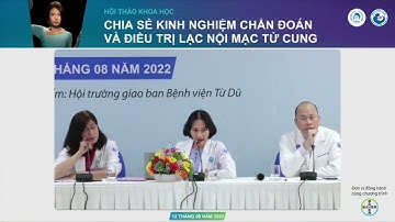 Thảo luận: Chia sẻ kinh nghiệm chẩn đoán và điều trị lạc nội mạc tử cung