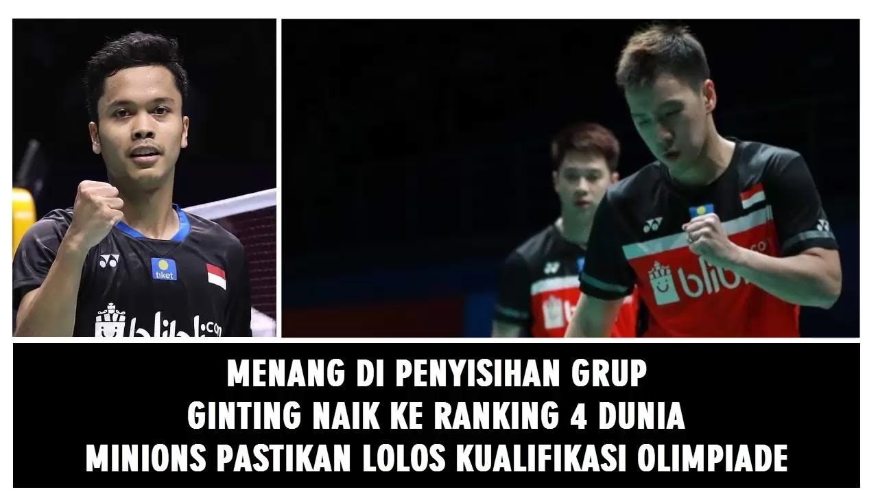 GINTING NAIK KE RANKING 4 BWF, MINIONS PASTIKAN LOLOS KUALIFIKASI OLIMPIADE 2020