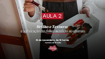 AULA 2 – Brilho e Textura: a sofisticação das folhas metálicas no abstrato