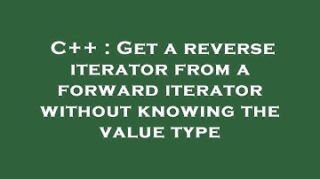 C++ : Get a reverse iterator from a forward iterator without knowing the value type