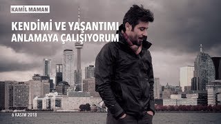 Kamil Maman: Kendimi ve yaşantımı anlamaya çalışıyorum - 2