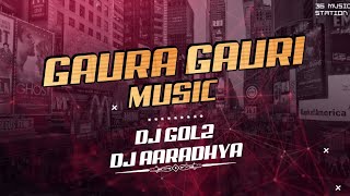 (Dj Gol2) Gaura Gauri (Benjo Edition) Dj Gol2 & Dj Aaradhya | 36 Music Station