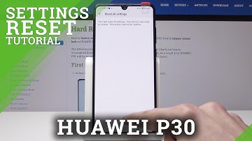 HUAWEI P30 Reset Settings / Restore Default Configuration