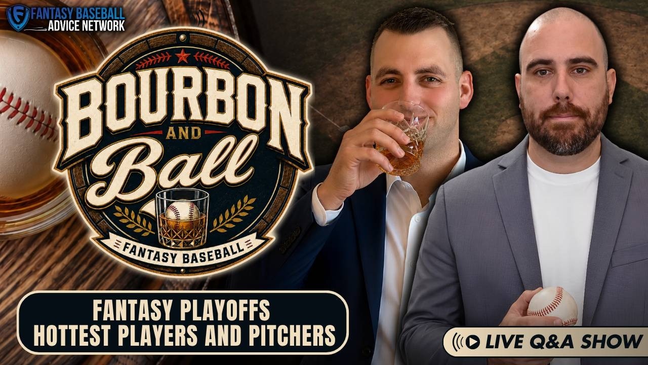 Bourbon N’ Ball LIVE: Fantasy Playoffs Hottest Players &amp; Pitchers