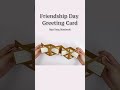 #shorts _ Friendship Day Greeting Card - NGOC VANG Handmade