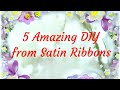 5 Amazing DIY Crafts from Satin Ribbons  🌼 5 Идей канзаши из атласных лент