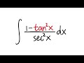 integral of (1-tan^2x)/sec^2x, calculus 2 tutorial, trig integrals with trig identities