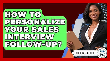How To Personalize Your Sales Interview Follow-up? - Find Sales Jobs