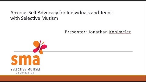 Anxious Self Advocacy for Individuals and Teens with Selective Mutism