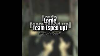 Lorde - Team [sped up]