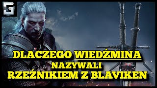 Dlaczego Wiedźmin Geralt nazywany jest Rzeźnikiem z Blaviken?
