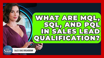 What Are MQL, SQL, And PQL In Sales Lead Qualification? - Sales Saas Breakdown