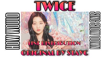 How would TWICE sing Slow Down [STAYC] || LINE DISTRIBUTION
