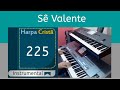 Sê Valente-Harpa Cristã-225 (Instrumental) use🎧-🎹 Tyros5.