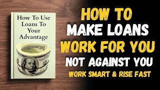 Details How To Use Loans To Your Advantage 💸💡| Plan Well & Win Big In 2026 (Audiobook) Guide