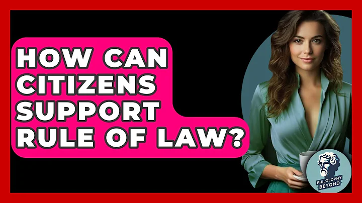 How Can Citizens Support Rule Of Law? - Philosophy Beyond