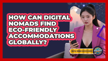 How Can Digital Nomads Find Eco-friendly Accommodations Globally? - Digital Nomad Success Guide