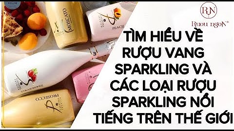 Rượu vang Sparkling và các loại rượu Sparkling nổi tiếng | Rượu Ngon Đà Nẵng