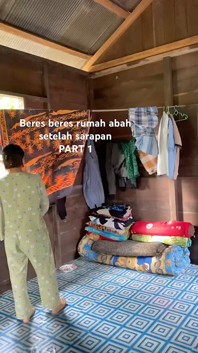Beres beres rumah abah setelah sarapan part 1
