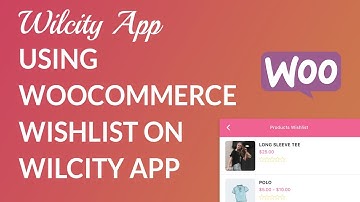 Using WooCommerce Wishlist on Wilcity App