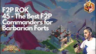 Rise of Kingdoms F2P. 45 - The Best F2P Barbarian Fort Rallying Commanders (in my opinion)