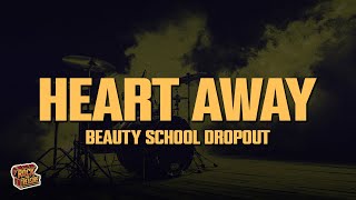 Beauty School Dropout - HEART AWAY (Lyrics)