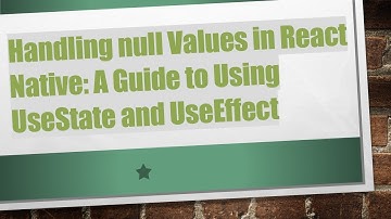 Handling null Values in React Native: A Guide to Using UseState and UseEffect