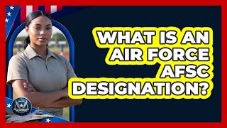 What Is an Air Force AFSC Designation?