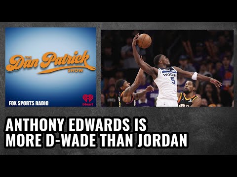 Dan Patrick Says Anthony Edwards Is More D-Wade Than MJ