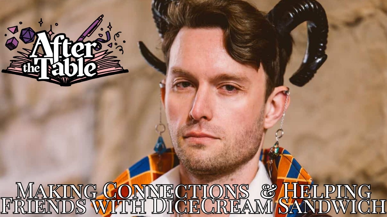Season 3 Episode 15 | After the Table Podcast | @dicecreamsandwich: Making Connections & Friends