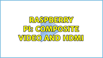 Raspberry Pi: Composite Video And HDMI