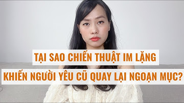Tại sao chiến thuật im lặng lại khiến người yêu cũ quay lại ngoạn mục