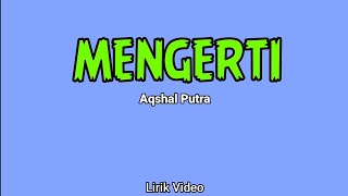 Mengerti - Aqshal Putra (Lirik)