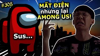 [VIDEO # 308] Nỗi Ám Ảnh "Mất Điện" Cực Kỳ... AMONG US | Ping Lê