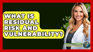 What Is Residual Risk And Vulnerability? - Earth Science Answers