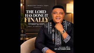 NEW GOSPEL SINGLE ALERT! 🔥“THE LORD HAS DONE IT FINALLY” — Minister Chuks Tony📅 OUT 1ST OCTOBER 2026 Update