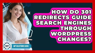 How Do 301 Redirects Guide Search Engines Through WordPress Changes? - WP Solutions Guru
