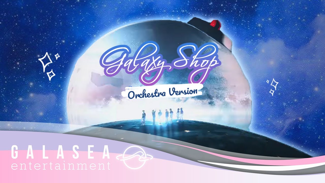 [GALASEA BELIEVER 2020] Track 3 'GALAXY SHOP'(Orchestra Version)| Official Music Video