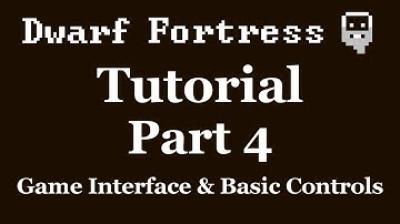 Dwarf Fortress Tutorial - Part 4 - Game Interface and Basic Controls [DF2012]