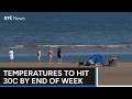 Temperatures set to hit 30C by end of week as Europe faces heatwave | RTÉ News