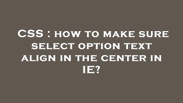 CSS : how to make sure select option text align in the center in IE?