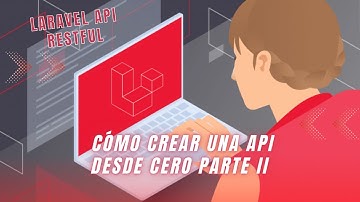 Laravel API RESTful: Cómo crear una API desde cero. Parte II